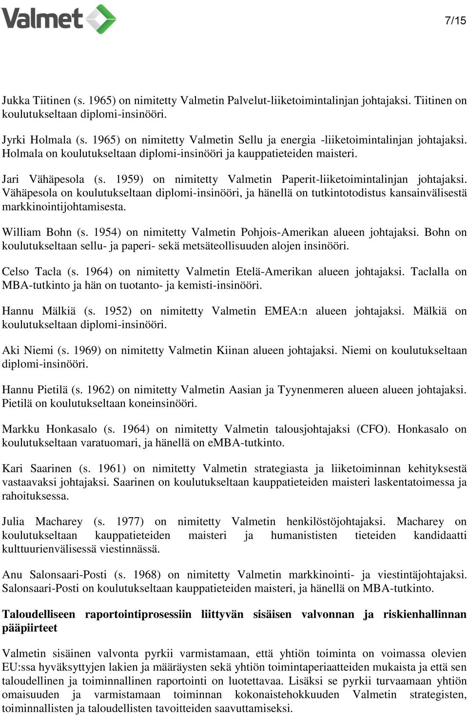 1959) on nimitetty Valmetin Paperit-liiketoimintalinjan johtajaksi. Vähäpesola on koulutukseltaan diplomi-insinööri, ja hänellä on tutkintotodistus kansainvälisestä markkinointijohtamisesta.