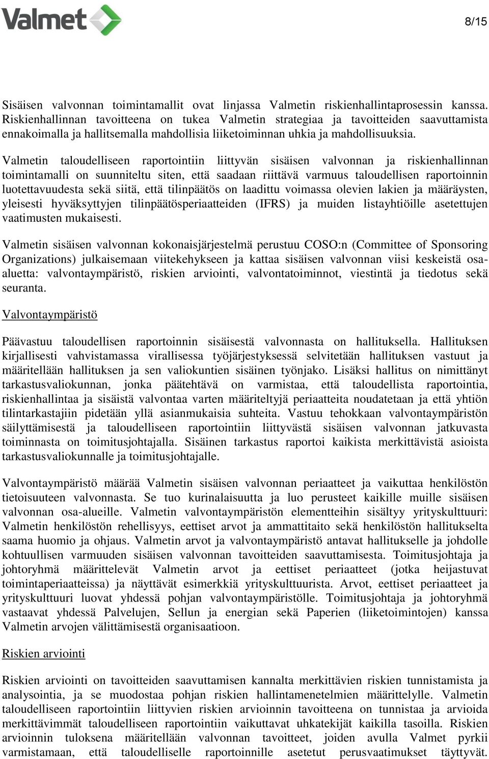 Valmetin taloudelliseen raportointiin liittyvän sisäisen valvonnan ja riskienhallinnan toimintamalli on suunniteltu siten, että saadaan riittävä varmuus taloudellisen raportoinnin luotettavuudesta