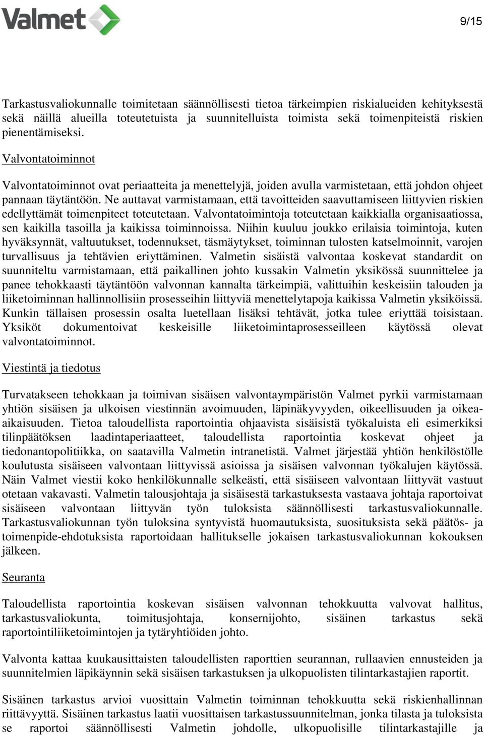 Ne auttavat varmistamaan, että tavoitteiden saavuttamiseen liittyvien riskien edellyttämät toimenpiteet toteutetaan.