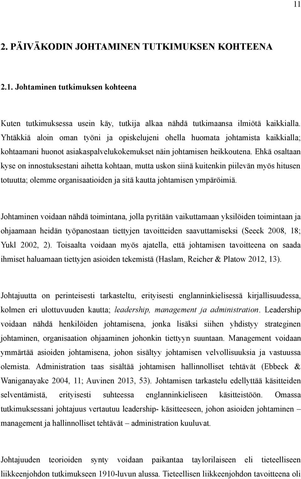 Ehkä osaltaan kyse on innostuksestani aihetta kohtaan, mutta uskon siinä kuitenkin piilevän myös hitusen totuutta; olemme organisaatioiden ja sitä kautta johtamisen ympäröimiä.