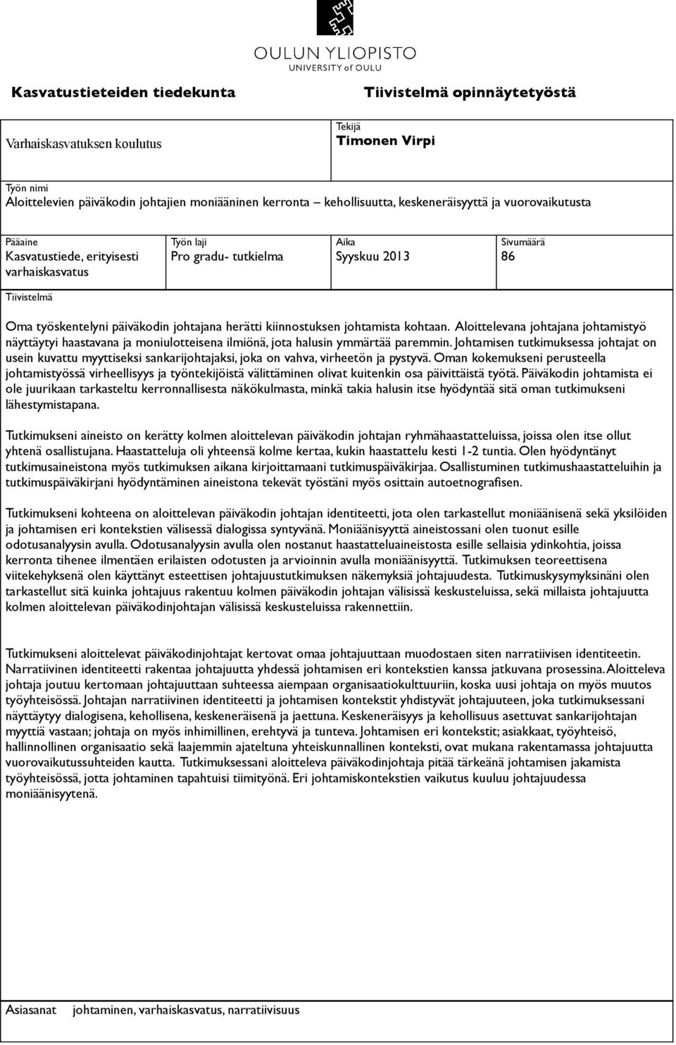 herätti kiinnostuksen johtamista kohtaan. Aloittelevana johtajana johtamistyö näyttäytyi haastavana ja moniulotteisena ilmiönä, jota halusin ymmärtää paremmin.