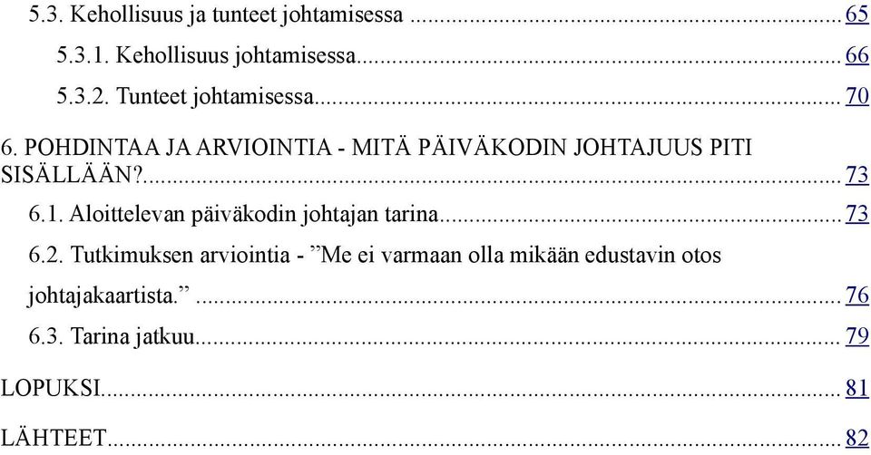 ...73 6.1. Aloittelevan päiväkodin johtajan tarina...73 6.2.