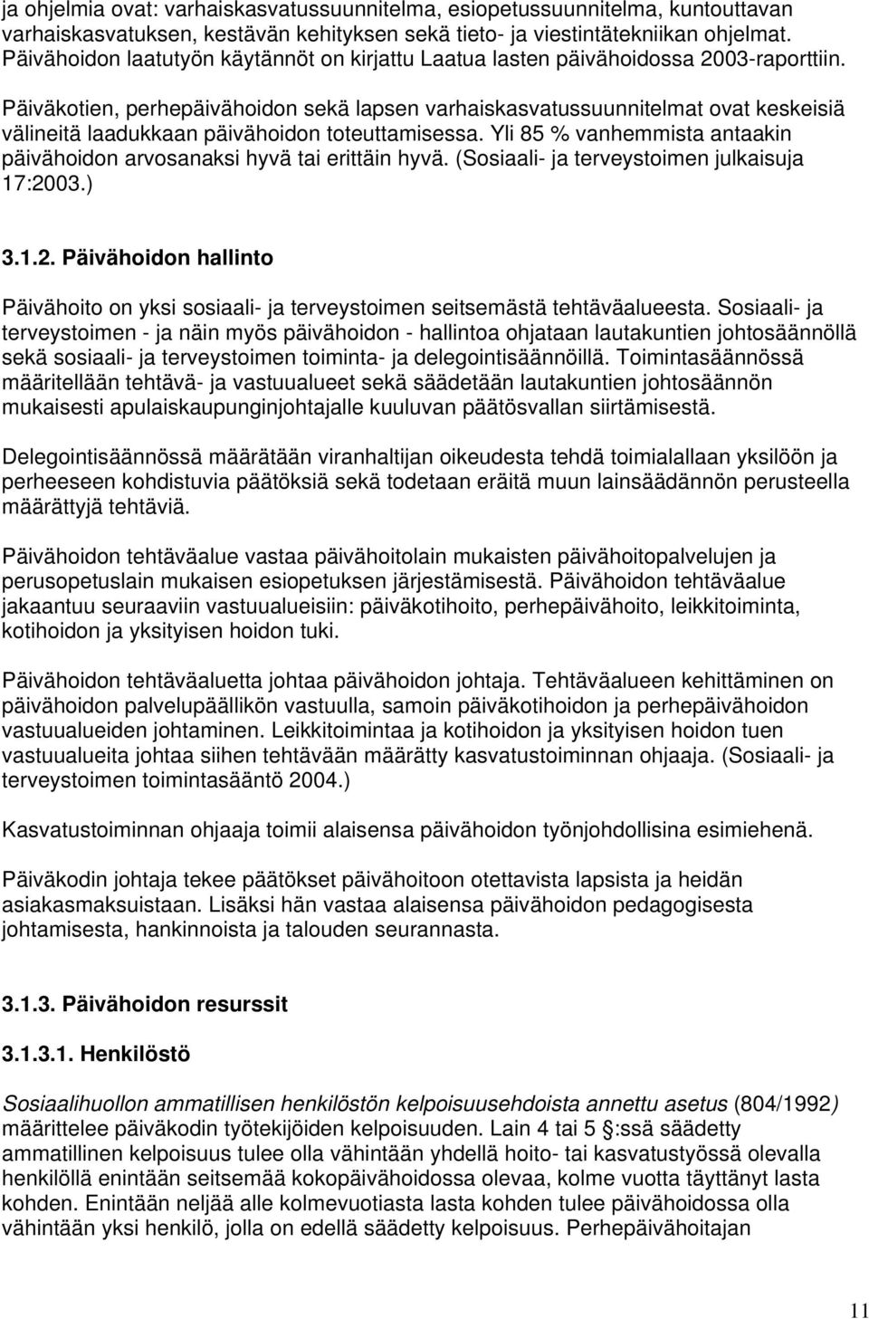 Päiväkotien, perhepäivähoidon sekä lapsen varhaiskasvatussuunnitelmat ovat keskeisiä välineitä laadukkaan päivähoidon toteuttamisessa.