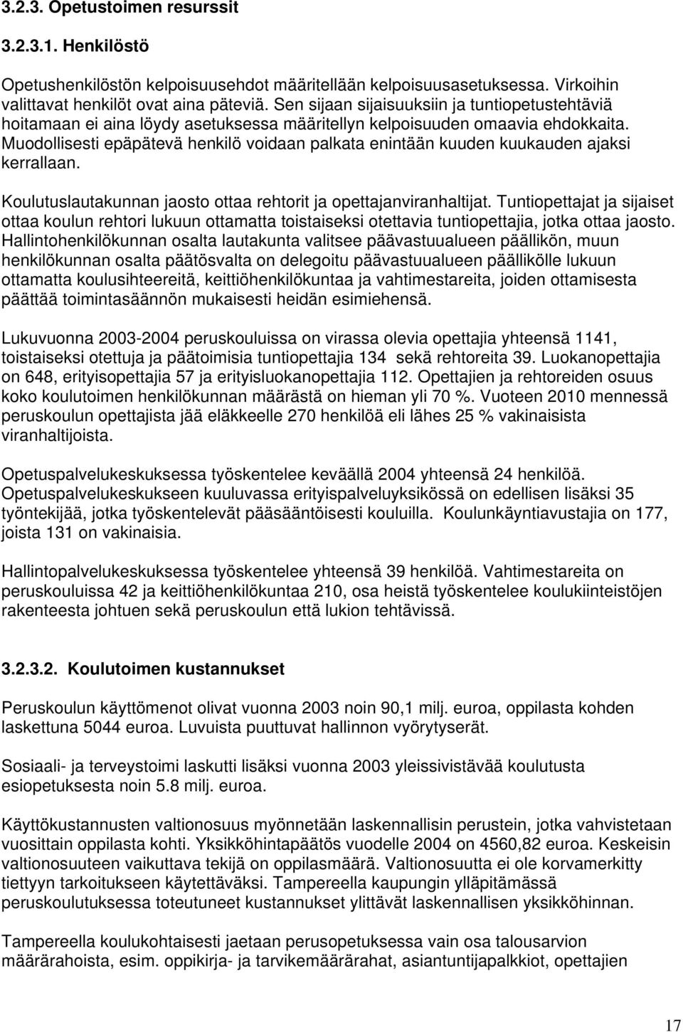 Muodollisesti epäpätevä henkilö voidaan palkata enintään kuuden kuukauden ajaksi kerrallaan. Koulutuslautakunnan jaosto ottaa rehtorit ja opettajanviranhaltijat.