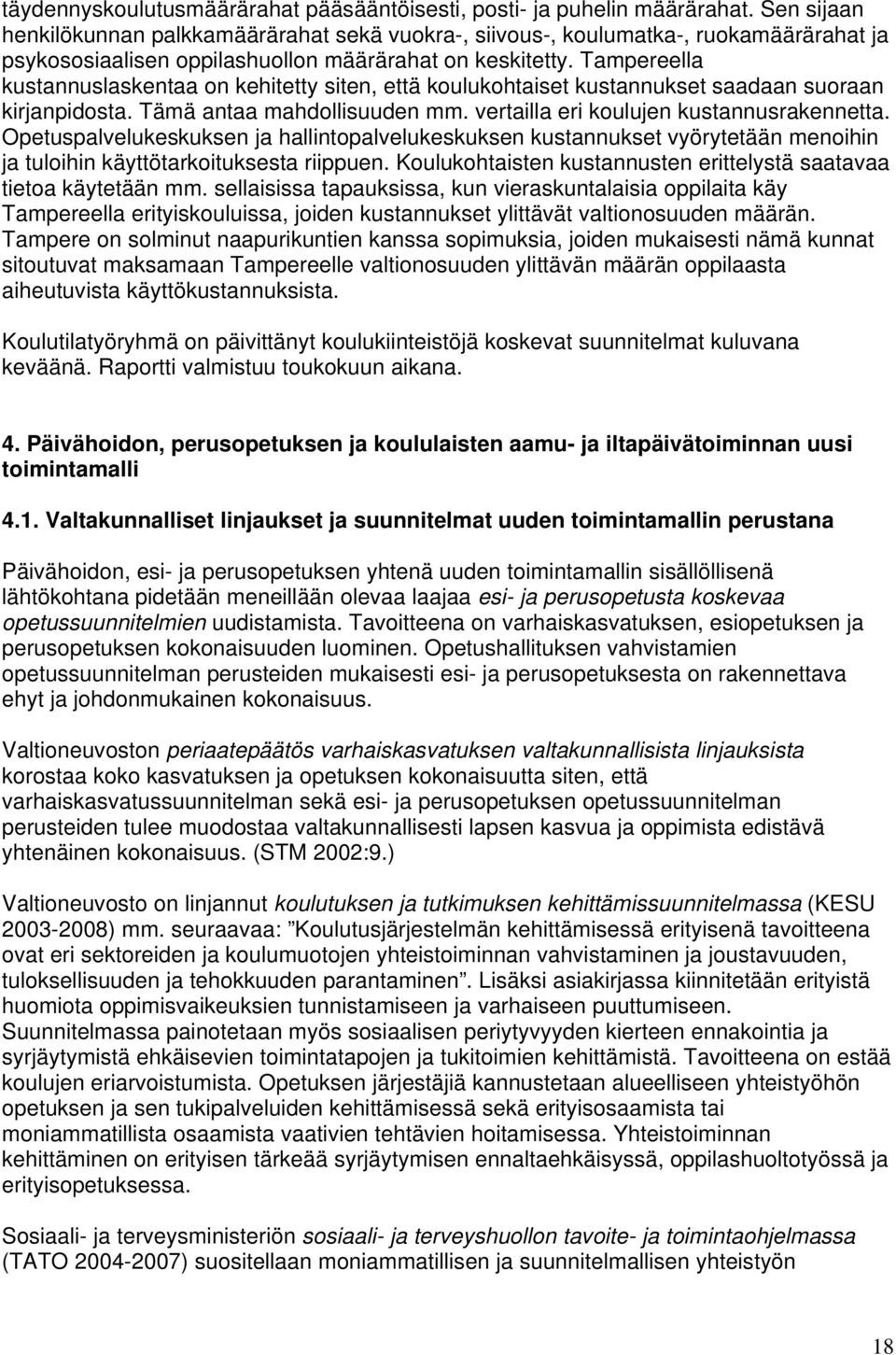 Tampereella kustannuslaskentaa on kehitetty siten, että koulukohtaiset kustannukset saadaan suoraan kirjanpidosta. Tämä antaa mahdollisuuden mm. vertailla eri koulujen kustannusrakennetta.