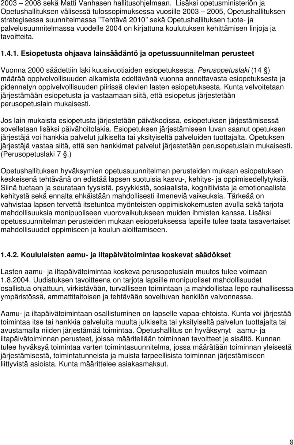 palvelusuunnitelmassa vuodelle 2004 on kirjattuna koulutuksen kehittämisen linjoja ja tavoitteita. 1.