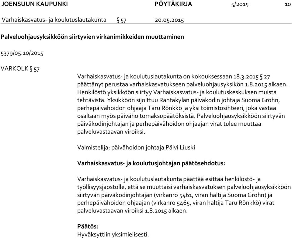 Henkilöstö yksikköön siirtyy Varhaiskasvatus- ja koulutuskeskuksen muista tehtävistä.