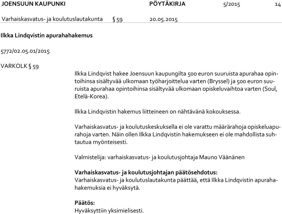 01/2015 VARKOLK 59 Ilkka Lindqvist hakee Joensuun kaupungilta 500 euron suuruista apurahaa opintoi hin sa sisältyvää ulkomaan työharjoittelua varten (Bryssel) ja 500 euron suuruis ta apurahaa