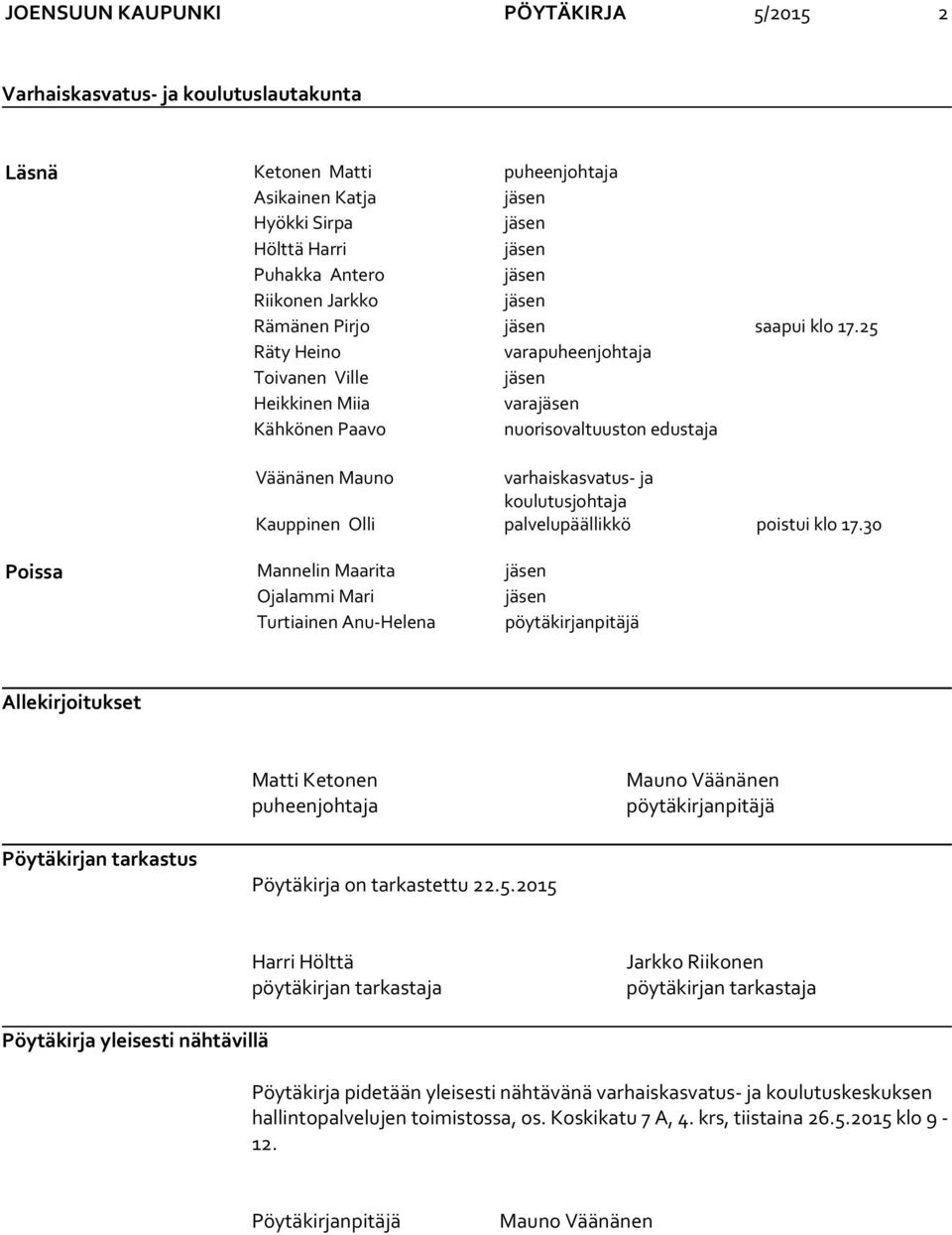 25 Räty Heino varapuheenjohtaja Toivanen Ville jäsen Heikkinen Miia varajäsen Kähkönen Paavo nuorisovaltuuston edustaja Väänänen Mauno varhaiskasvatus- ja koulutusjohtaja Kauppinen Olli