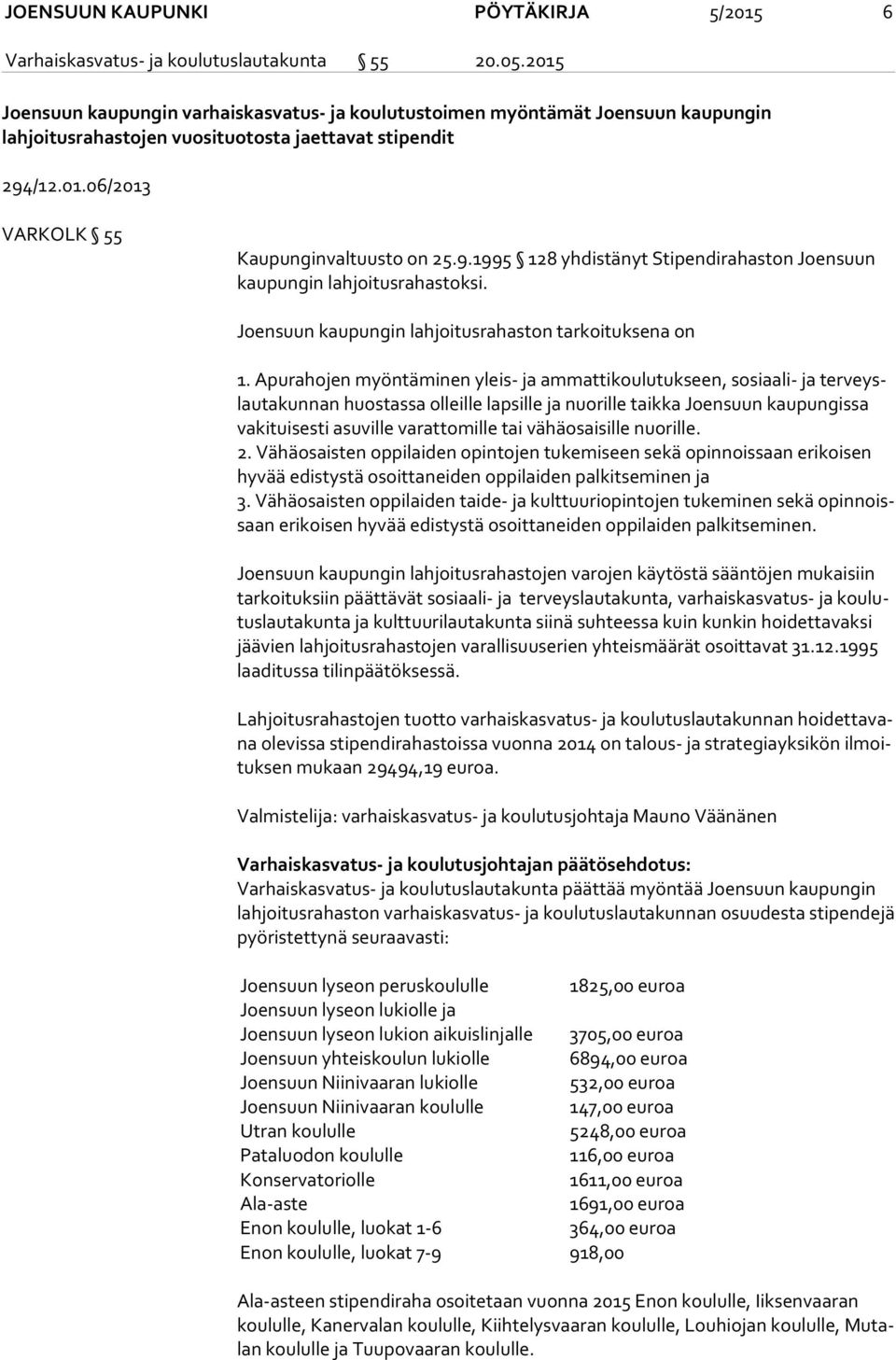 /12.01.06/2013 VARKOLK 55 Kaupunginvaltuusto on 25.9.1995 128 yhdistänyt Stipendirahaston Joensuun kau pun gin lahjoitusrahastoksi. Joensuun kaupungin lahjoitusrahaston tarkoituksena on 1.