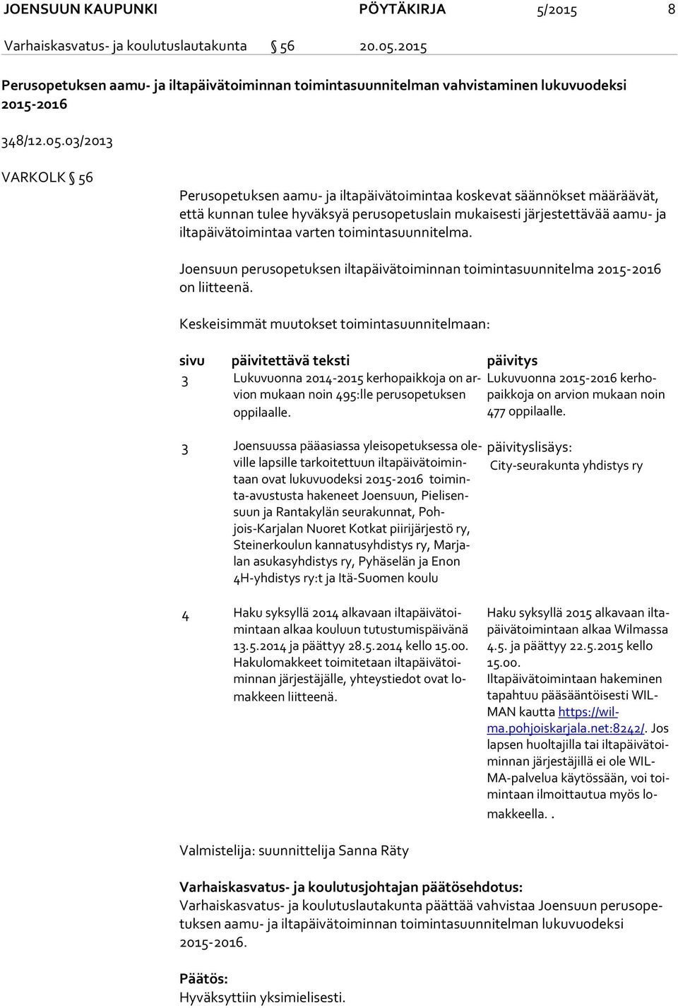 varten toimintasuunnitelma. Joensuun perusopetuksen iltapäivätoiminnan toimintasuunnitelma 2015-2016 on liitteenä.