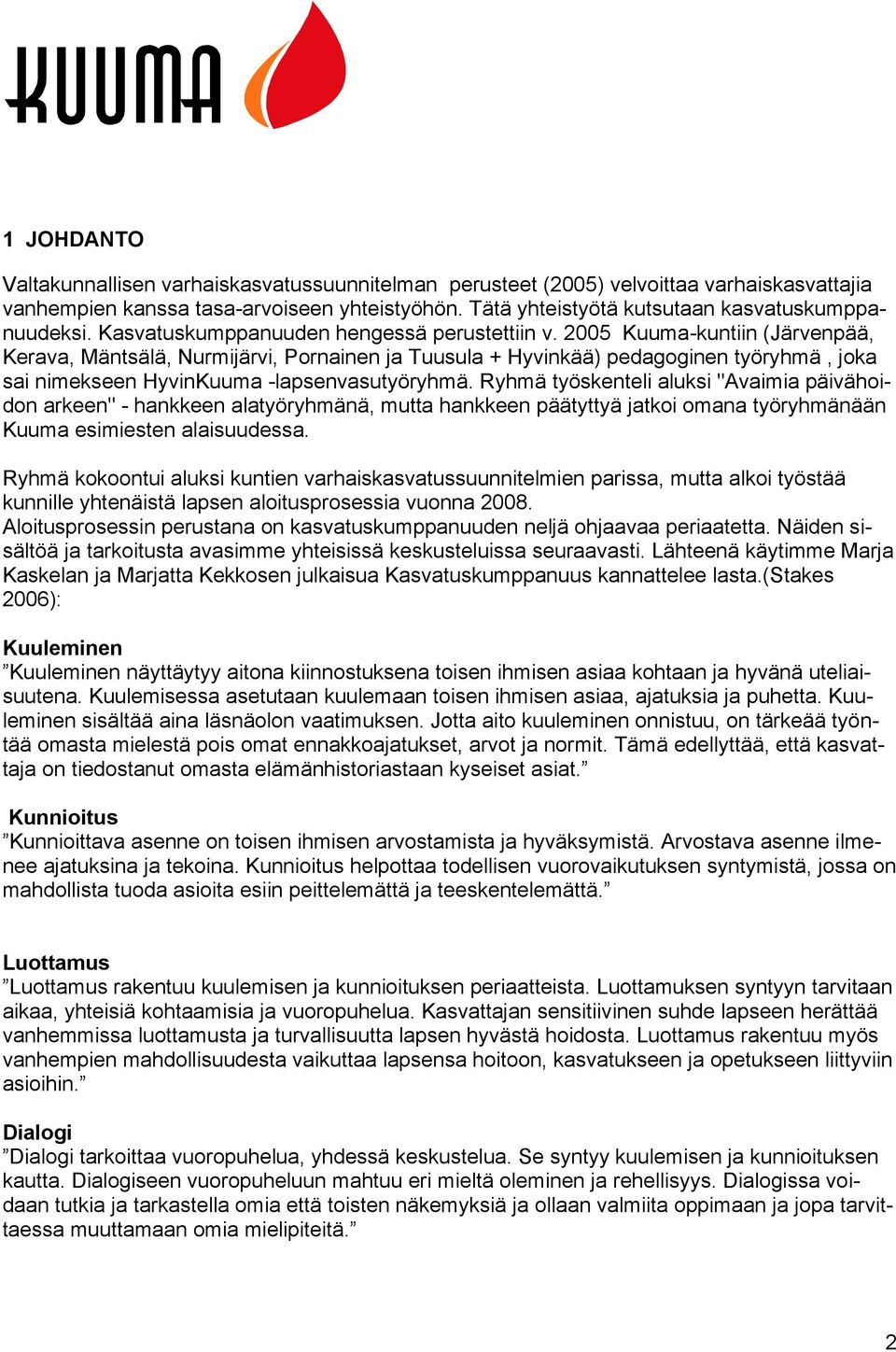 2005 Kuuma-kuntiin (Järvenpää, Kerava, Mäntsälä, Nurmijärvi, Pornainen ja Tuusula + Hyvinkää) pedagoginen työryhmä, joka sai nimekseen HyvinKuuma -lapsenvasutyöryhmä.