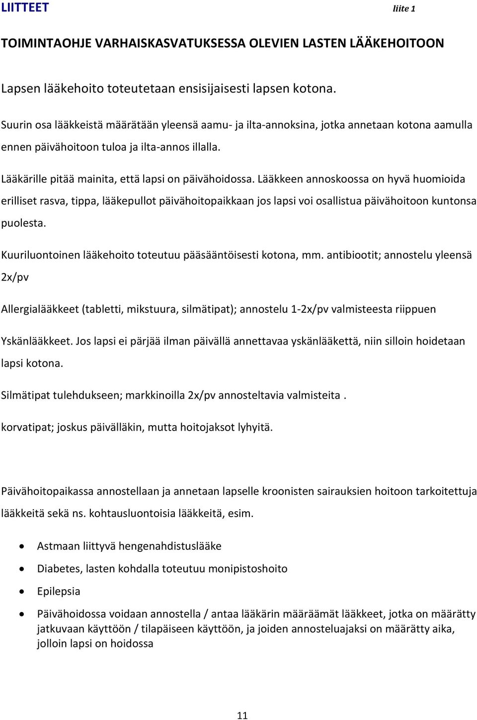 Lääkkeen annoskoossa on hyvä huomioida erilliset rasva, tippa, lääkepullot päivähoitopaikkaan jos lapsi voi osallistua päivähoitoon kuntonsa puolesta.