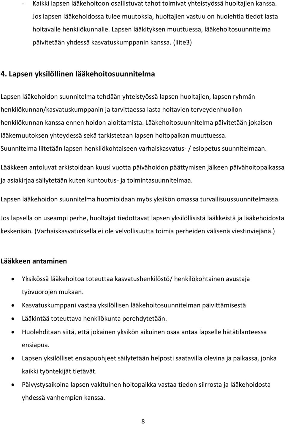 Lapsen lääkityksen muuttuessa, lääkehoitosuunnitelma päivitetään yhdessä kasvatuskumppanin kanssa. (liite3) 4.