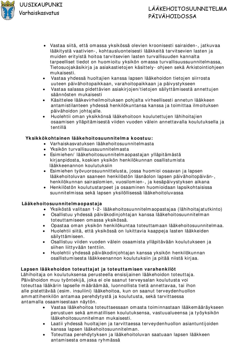 Vastaa yhdessä huoltajien kanssa lapsen lääkehoidon tietojen siirrosta uuteen päivähoitopaikkaan, varahoitopaikkaan ja päivystykseen Vastaa salassa pidettävien asiakirjojen/tietojen säilyttämisestä