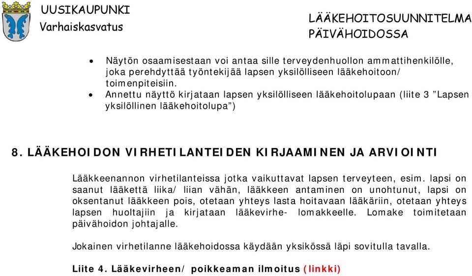 LÄÄKEHOIDON VIRHETILANTEIDEN KIRJAAMINEN JA ARVIOINTI Lääkkeenannon virhetilanteissa jotka vaikuttavat lapsen terveyteen, esim.