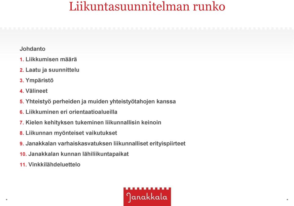 Liikkuminen eri orientaatioalueilla 7. Kielen kehityksen tukeminen liikunnallisin keinoin 8.