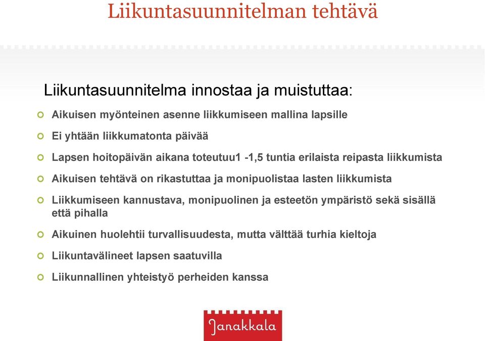 rikastuttaa ja monipuolistaa lasten liikkumista Liikkumiseen kannustava, monipuolinen ja esteetön ympäristö sekä sisällä että pihalla