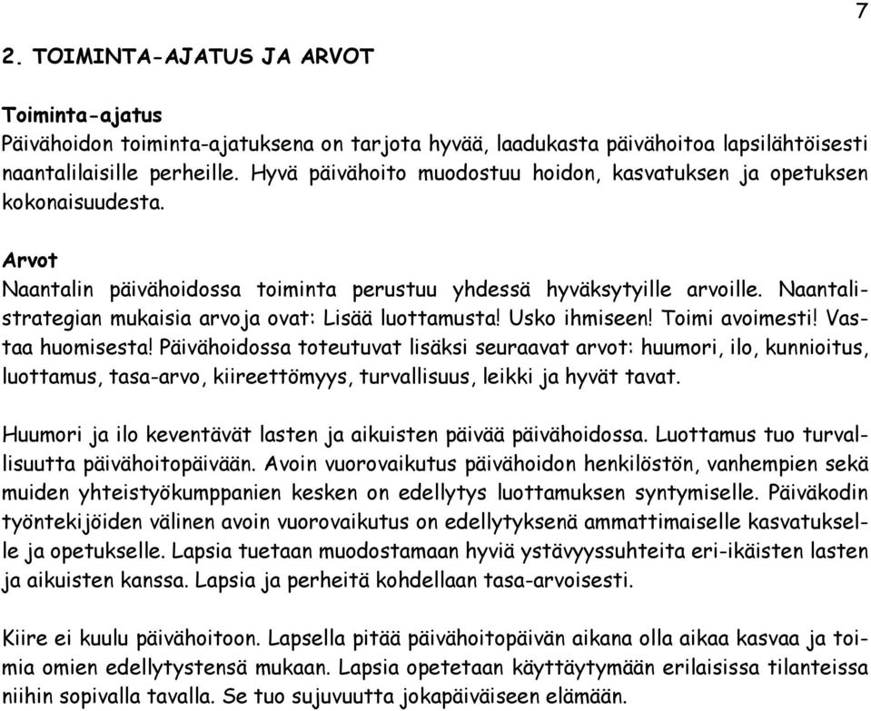 Naantalistrategian mukaisia arvoja ovat: Lisää luottamusta! Usko ihmiseen! Toimi avoimesti! Vastaa huomisesta!