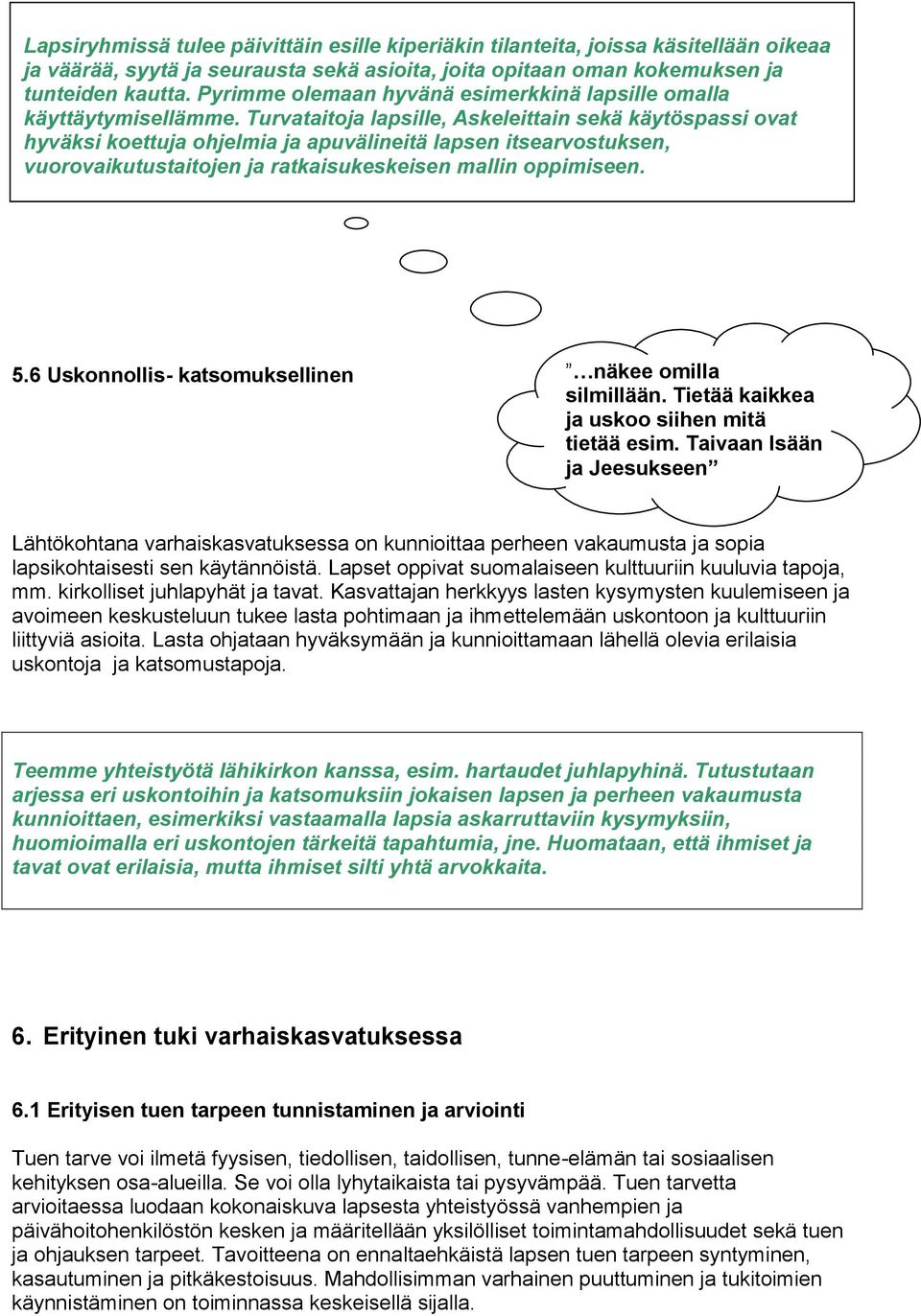 Turvataitoja lapsille, Askeleittain sekä käytöspassi ovat hyväksi koettuja ohjelmia ja apuvälineitä lapsen itsearvostuksen, vuorovaikutustaitojen ja ratkaisukeskeisen mallin oppimiseen. 5.