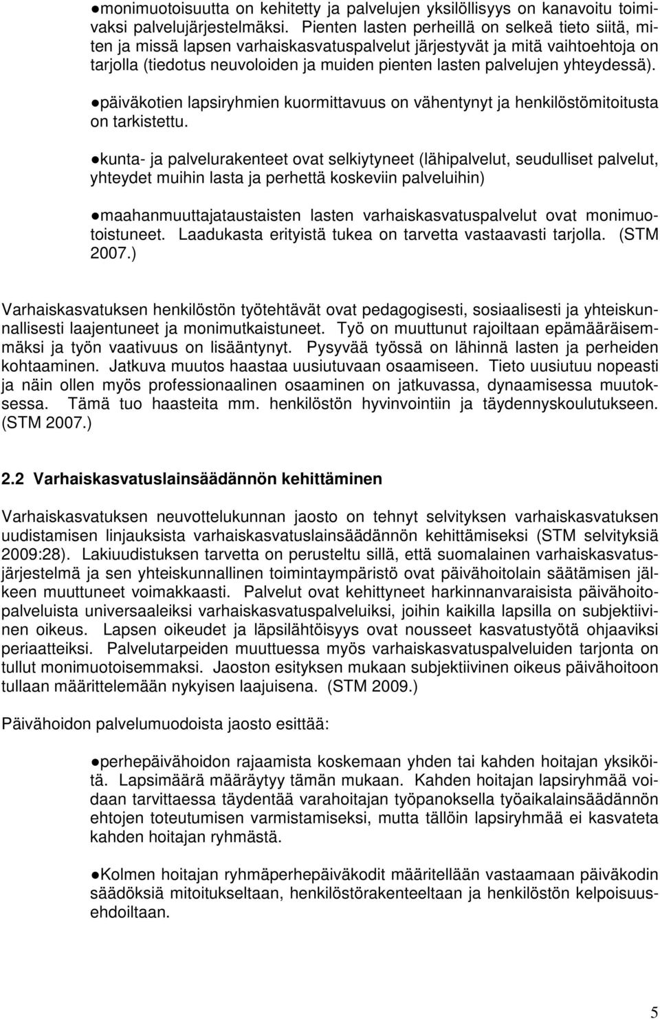 yhteydessä). päiväkotien lapsiryhmien kuormittavuus on vähentynyt ja henkilöstömitoitusta on tarkistettu.