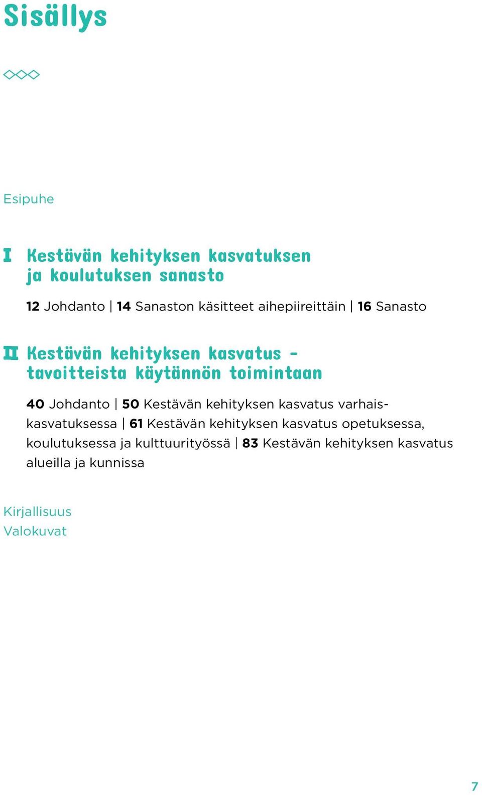 40 Johdanto 50 Kestävän kehityksen kasvatus varhaiskasvatuksessa 61 Kestävän kehityksen kasvatus