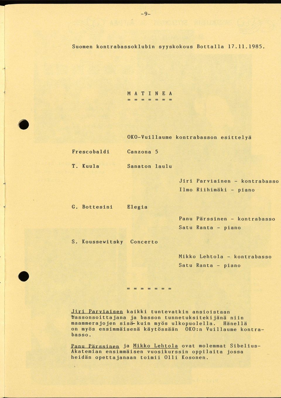 Koussewitsky Concerto Mikko Lehtola - kontrabasso Satu Ranta - piano Jiri Parviaisen kaikki tuntevatkin ansioistaan bassonsoittajana ja basson tunnetuksitekijänä niin