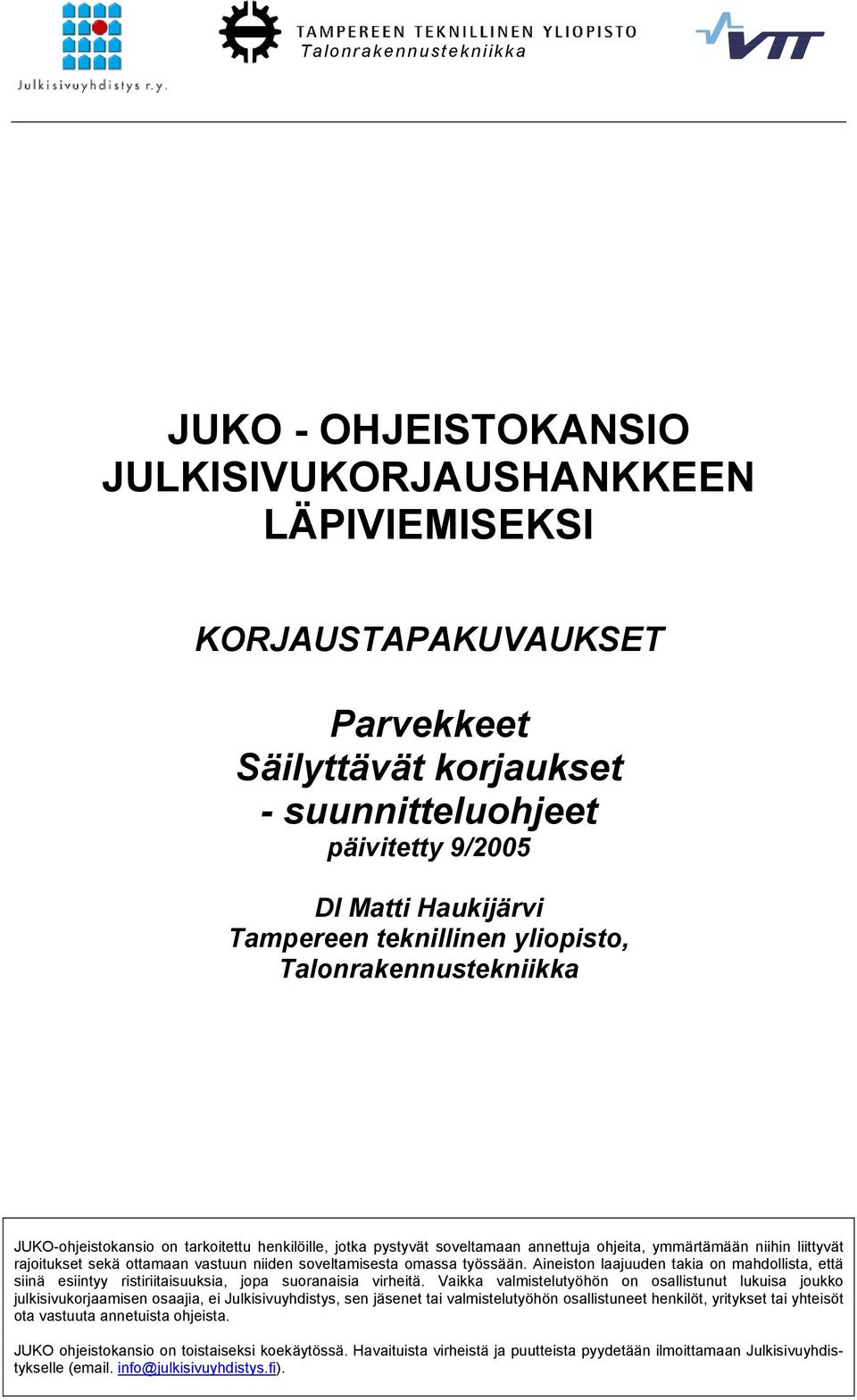 ottamaan vastuun niiden soveltamisesta omassa työssään. Aineiston laajuuden takia on mahdollista, että siinä esiintyy ristiriitaisuuksia, jopa suoranaisia virheitä.