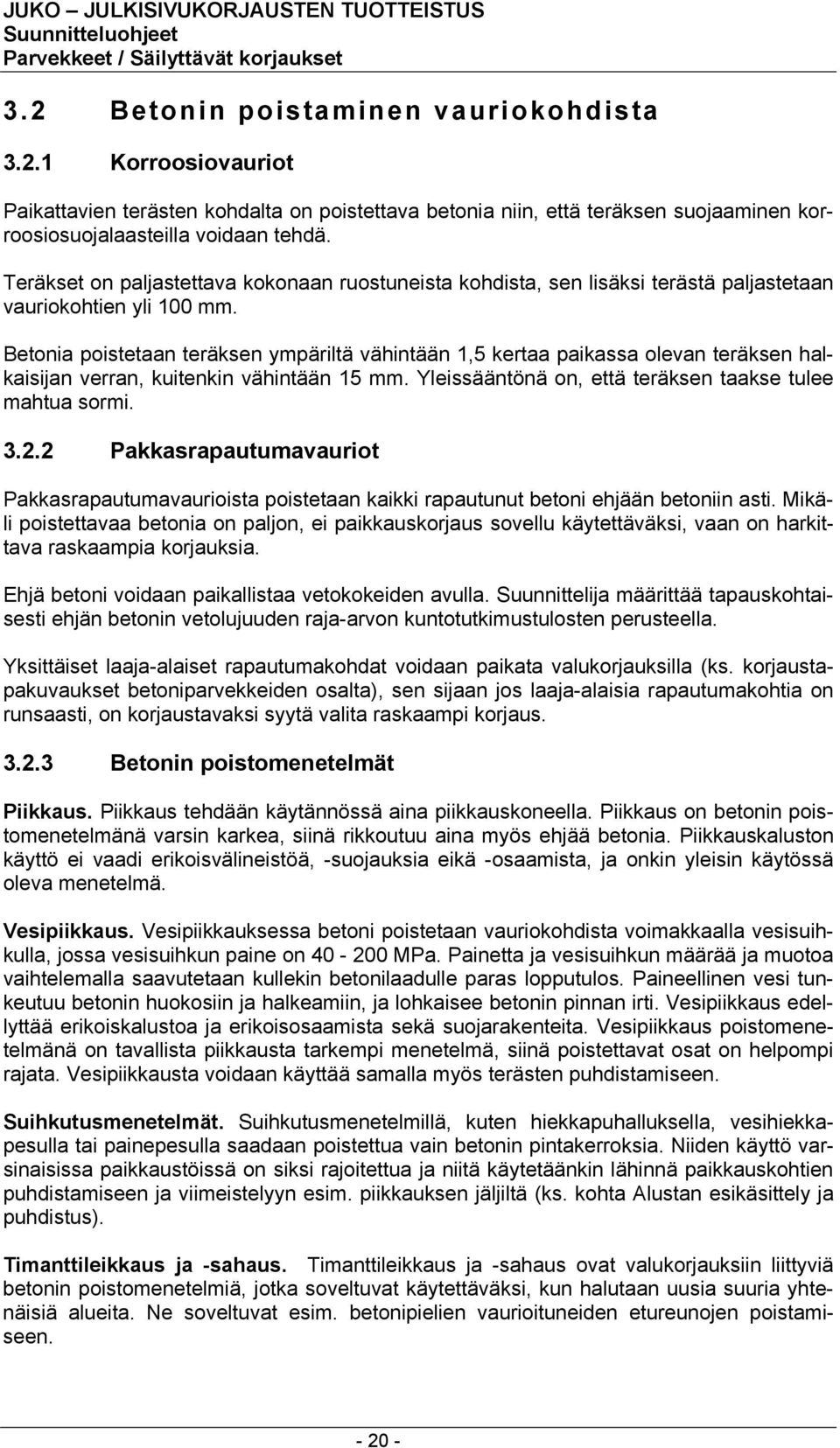 Betonia poistetaan teräksen ympäriltä vähintään 1,5 kertaa paikassa olevan teräksen halkaisijan verran, kuitenkin vähintään 15 mm. Yleissääntönä on, että teräksen taakse tulee mahtua sormi. 3.2.