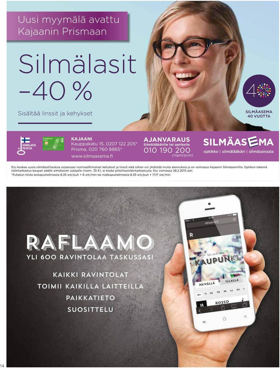 voi yhdistää muita alennuksia ja on voimassa Kajaanin Silmäasemilla. Optikon tekemä näöntarkastus kaupan päälle silmälasien ostajalle (norm. 35 ), ei koske piilolinssinäöntarkastusta. Etu voimassa 28.