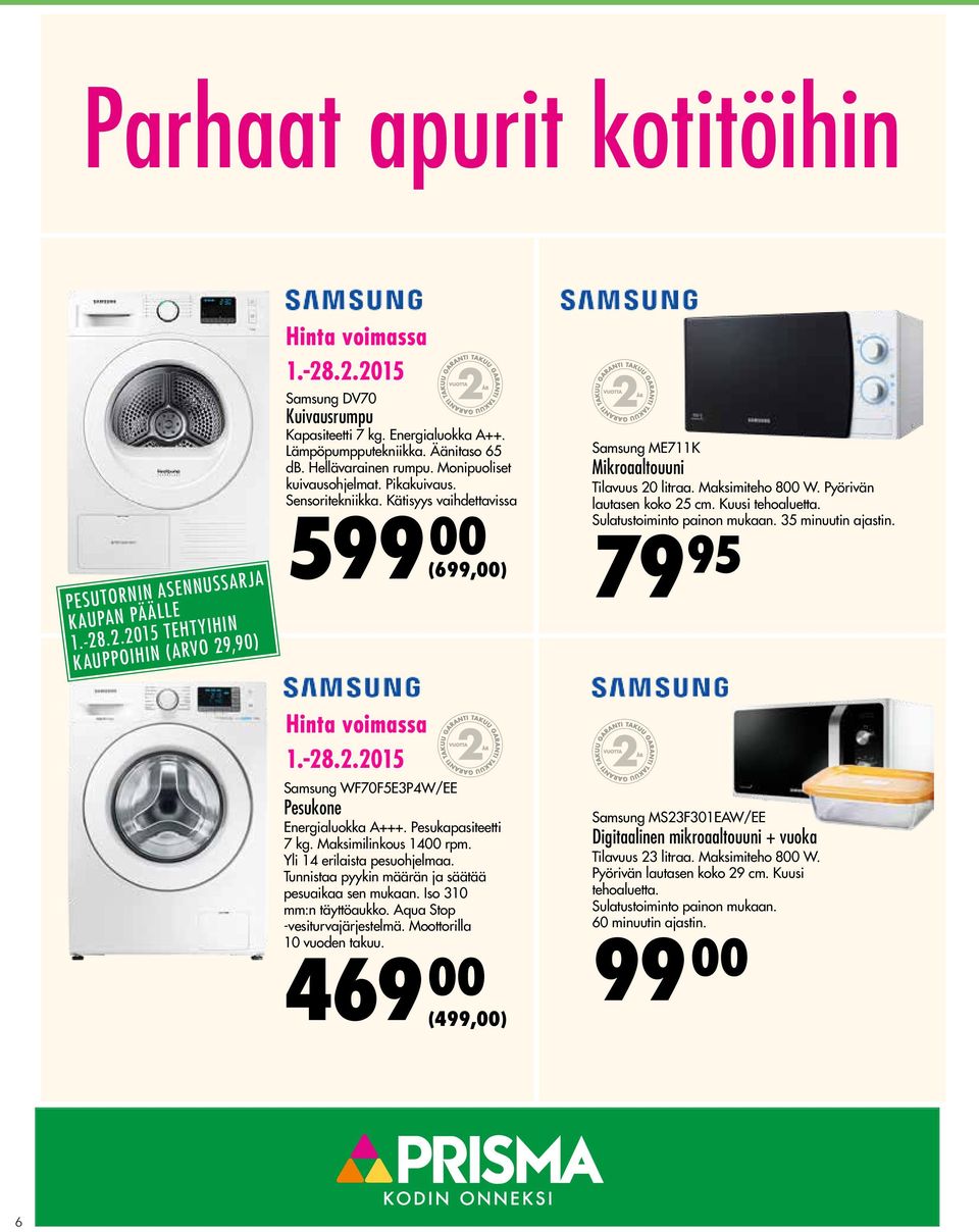 Kätisyys vaihdettavissa 599 00 (699,00) Samsung ME711K Mikroaaltouuni Tilavuus 20 litraa. Maksimiteho 800 W. Pyörivän lautasen koko 25 cm. Kuusi tehoaluetta. Sulatustoiminto painon mukaan.