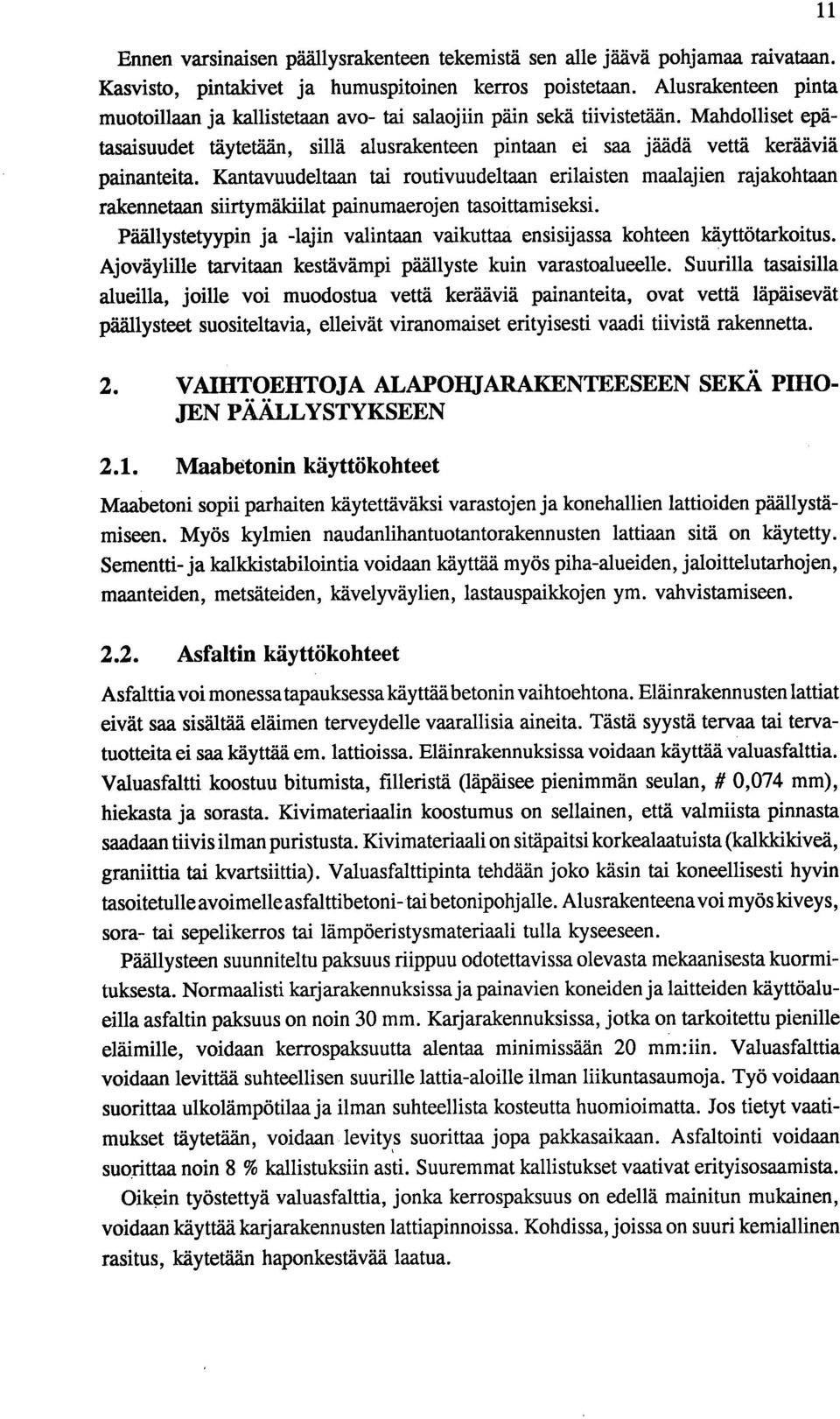 Kantavuudeltaan tai routivuudeltaan erilaisten maalajien rajakohtaan rakennetaan siirtymäkiilat painumaerojen tasoittamiseksi.