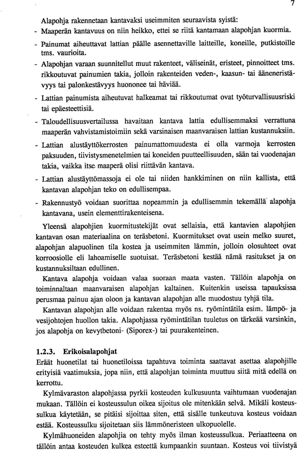 rikkoutuvat painumien taida, jolloin rakenteiden veden-, kaasun- tai ääneneristävyys tai palonkestävyys huononee tai häviää.