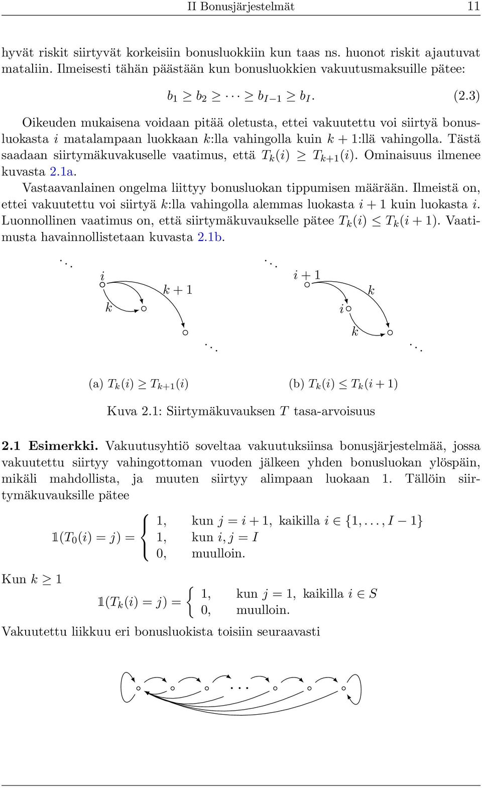 b I 1 b I. 2.3 Oikeuden mukaisena voidaan pitää oletusta, ettei vakuutettu voi siirtyä bonusluokasta i matalampaan luokkaan k:lla vahingolla kuin k + 1:llä vahingolla.