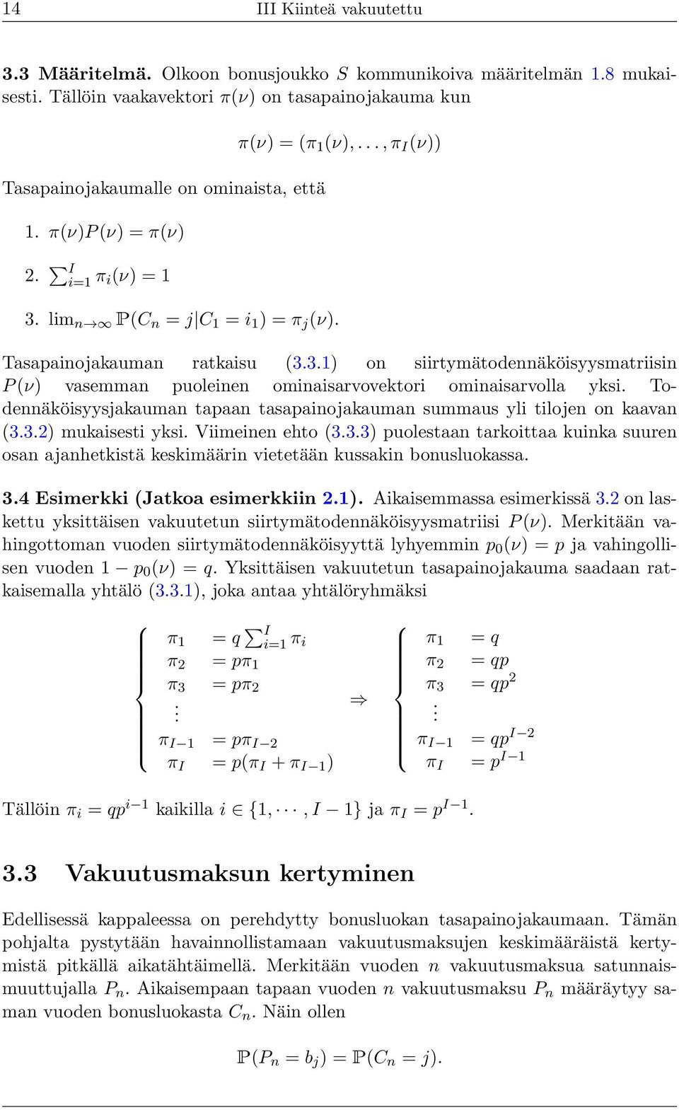 Todennäköisyysjakauman tapaan tasapainojakauman summaus yli tilojen on kaavan 3.3.2 mukaisesti yksi. Viimeinen ehto 3.3.3 puolestaan tarkoittaa kuinka suuren osan ajanhetkistä keskimäärin vietetään kussakin bonusluokassa.