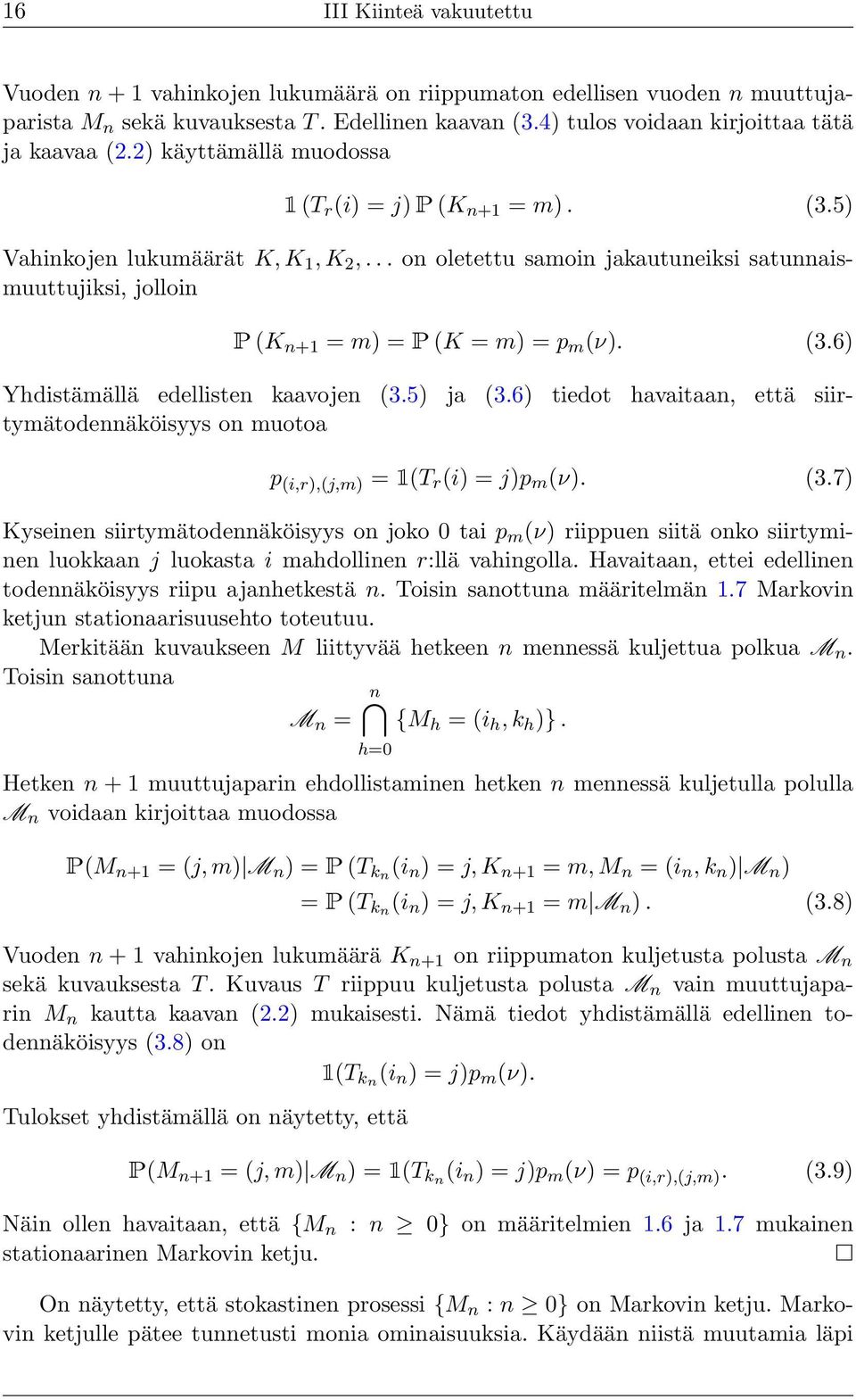 5 ja 3.6 tiedot havaitaan, että siirtymätodennäköisyys on muotoa p i,r,j,m = 1T r i = jp m ν. 3.7 Kyseinen siirtymätodennäköisyys on joko 0 tai p m ν riippuen siitä onko siirtyminen luokkaan j luokasta i mahdollinen r:llä vahingolla.