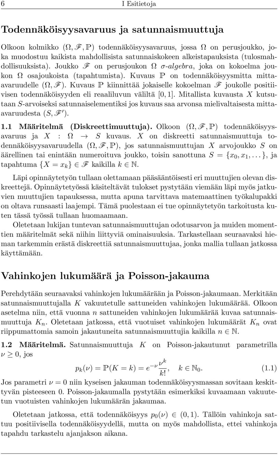 Kuvaus P kiinnittää jokaiselle kokoelman F joukolle positiivisen todennäköisyyden eli reaaliluvun väliltä [0, 1].