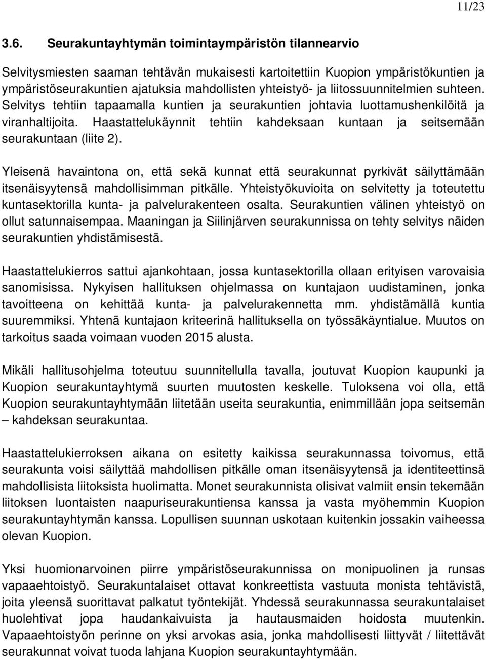 liitossuunnitelmien suhteen. Selvitys tehtiin tapaamalla kuntien ja seurakuntien johtavia luottamushenkilöitä ja viranhaltijoita.