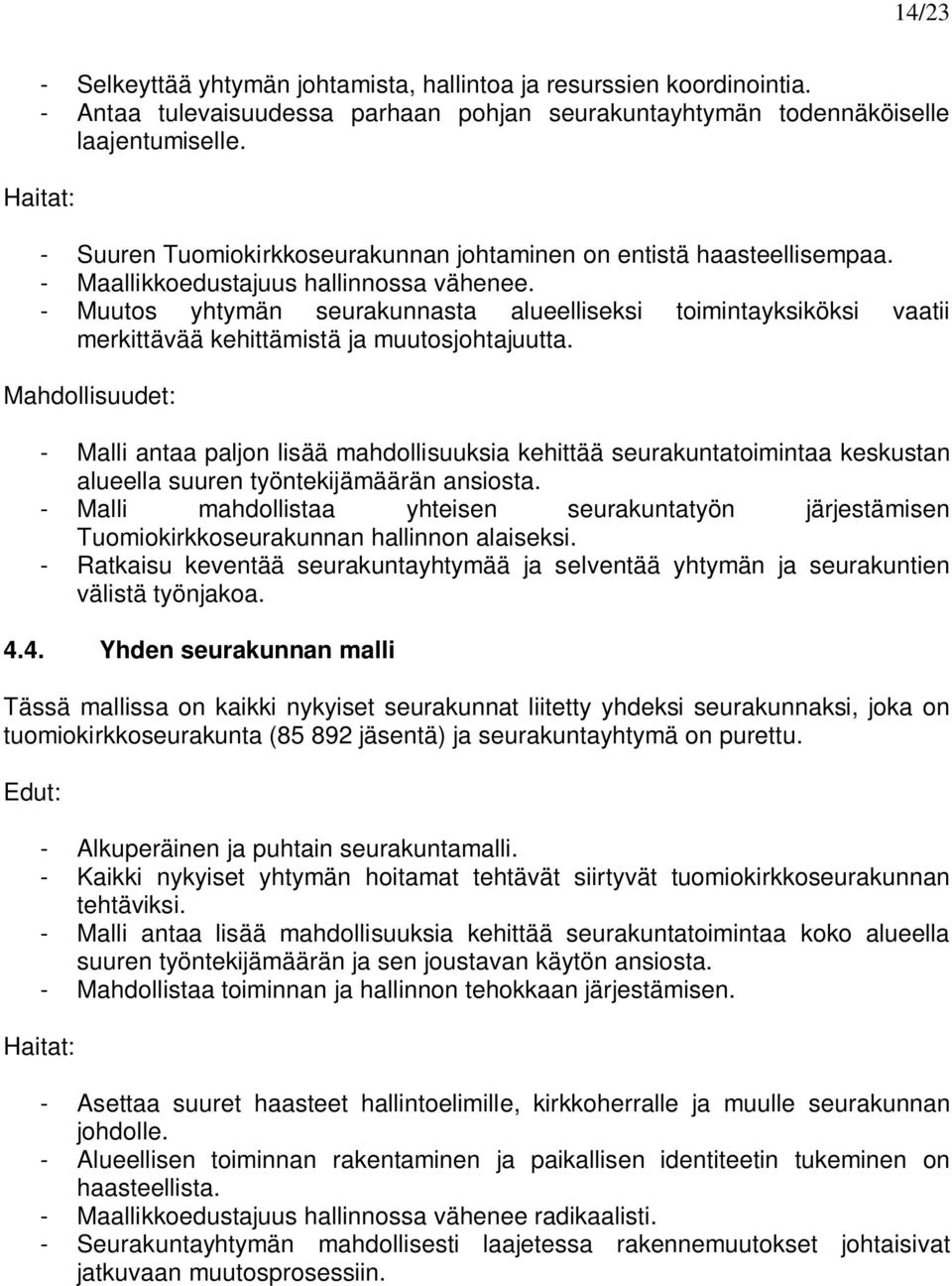 - Muutos yhtymän seurakunnasta alueelliseksi toimintayksiköksi vaatii merkittävää kehittämistä ja muutosjohtajuutta.