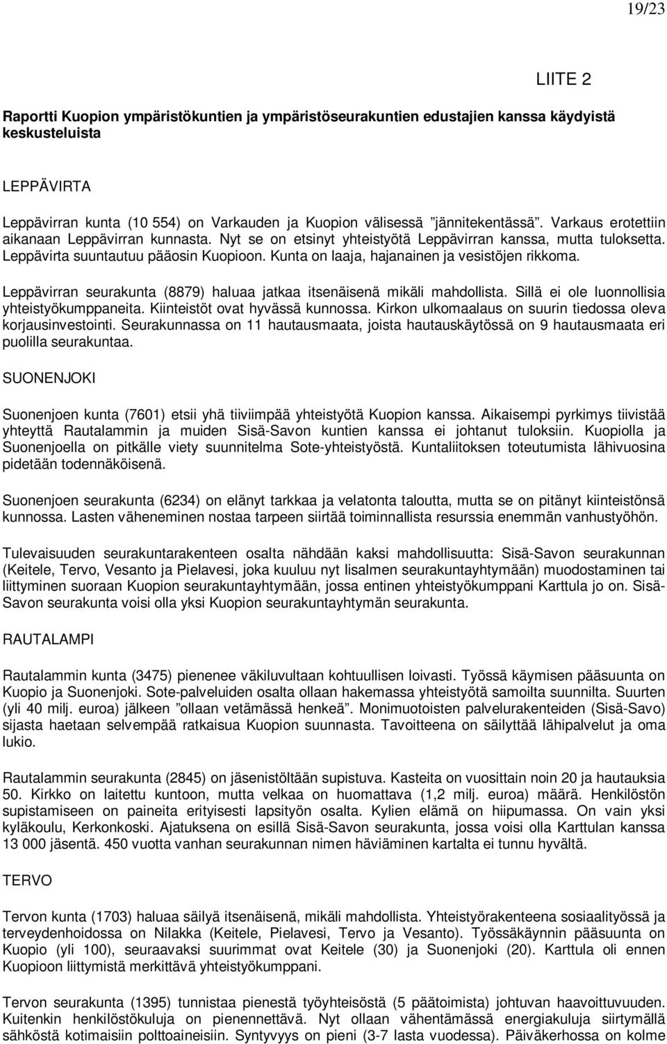 Kunta on laaja, hajanainen ja vesistöjen rikkoma. Leppävirran seurakunta (8879) haluaa jatkaa itsenäisenä mikäli mahdollista. Sillä ei ole luonnollisia yhteistyökumppaneita.