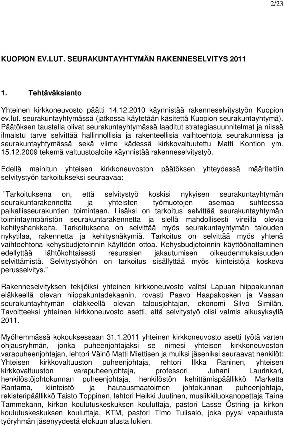 Päätöksen taustalla olivat seurakuntayhtymässä laaditut strategiasuunnitelmat ja niissä ilmaistu tarve selvittää hallinnollisia ja rakenteellisia vaihtoehtoja seurakunnissa ja seurakuntayhtymässä