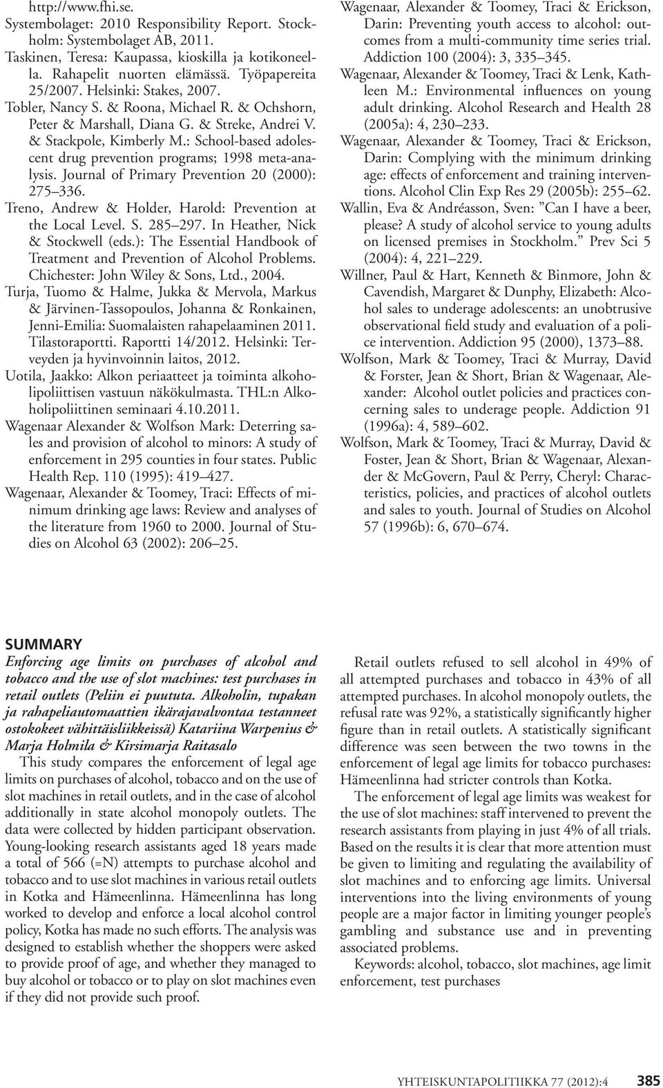 : School-based adolescent drug prevention programs; 1998 meta-analysis. Journal of Primary Prevention 20 (2000): 275 336. Treno, Andrew & Holder, Harold: Prevention at the Local Level. S. 285 297.