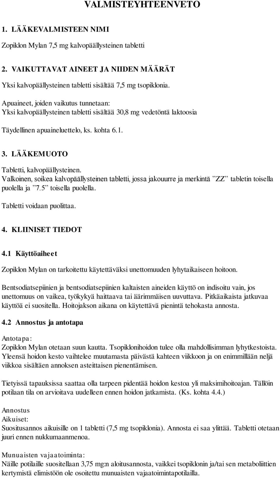 Valkoinen, soikea kalvopäällysteinen tabletti, jossa jakouurre ja merkintä ZZ tabletin toisella puolella ja 7.5 toisella puolella. Tabletti voidaan puolittaa. 4. KLIINISET TIEDOT 4.