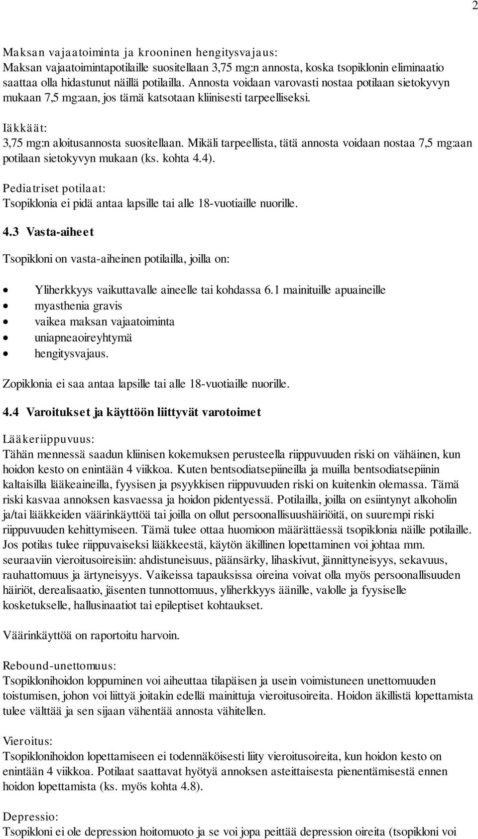 Mikäli tarpeellista, tätä annosta voidaan nostaa 7,5 mg:aan potilaan sietokyvyn mukaan (ks. kohta 4.