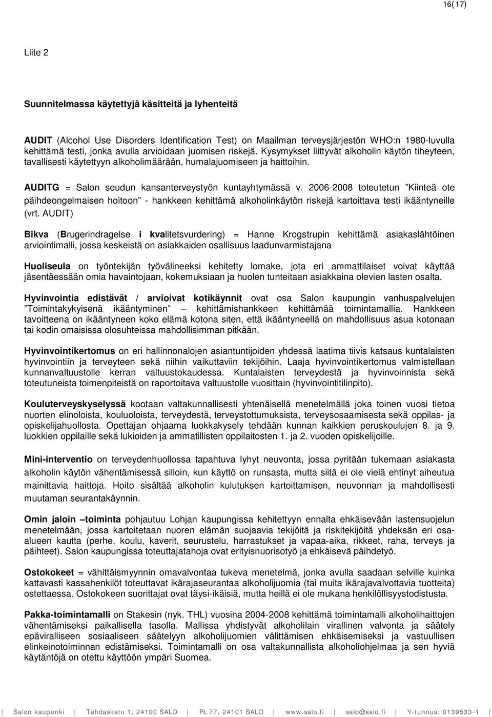 AUDITG = Salon seudun kansanterveystyön kuntayhtymässä v. 2006-2008 toteutetun Kiinteä ote päihdeongelmaisen hoitoon - hankkeen kehittämä alkoholinkäytön riskejä kartoittava testi ikääntyneille (vrt.