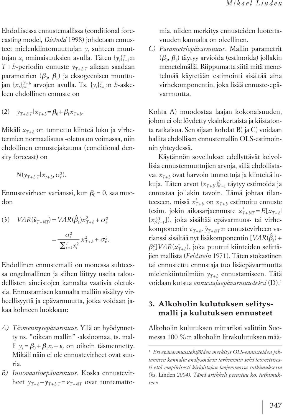 { y t } T t =1:n h -askeleen ehdollinen ennuste on (2) y T + h T x T + h = β 0 + β 1 x T + h.