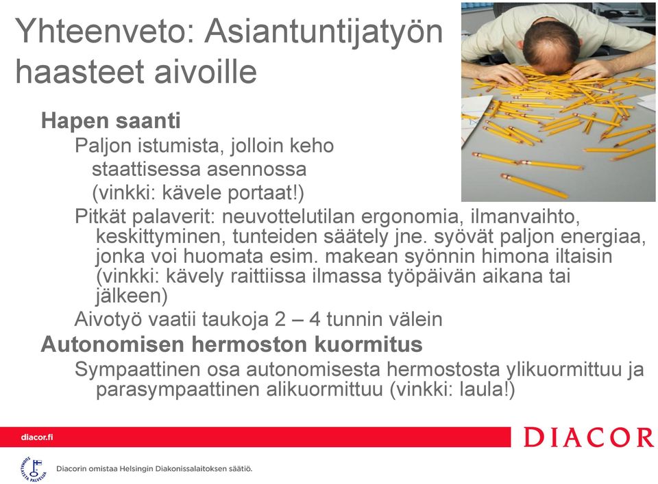 syövät paljon energiaa, jonka voi huomata esim.