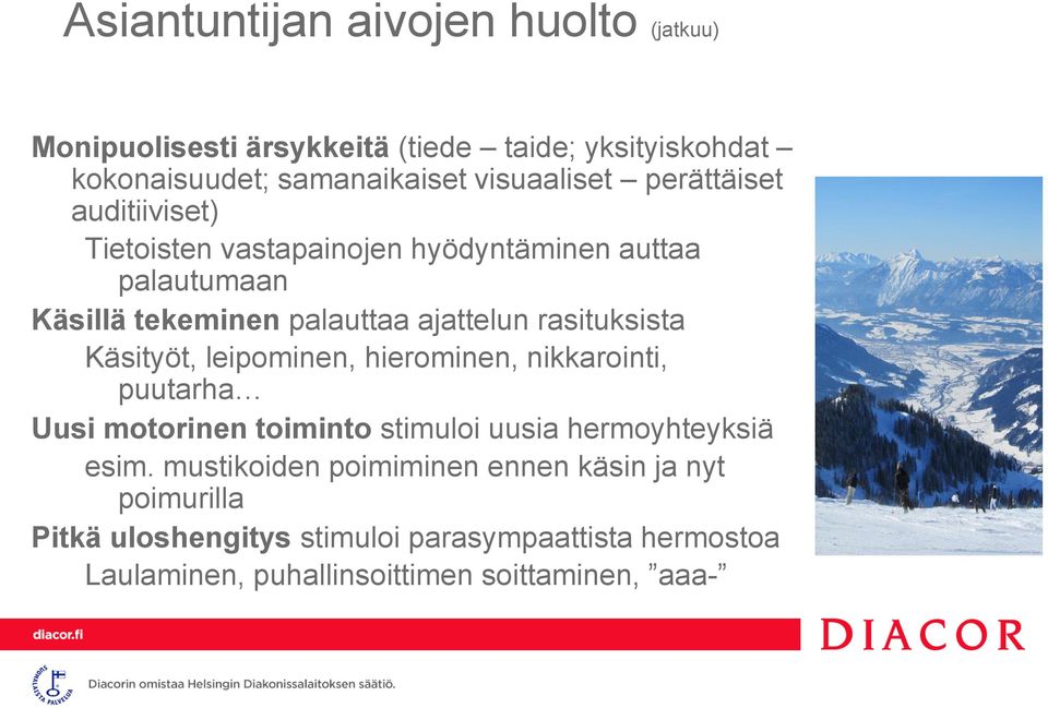 Käsityöt, leipominen, hierominen, nikkarointi, puutarha Uusi motorinen toiminto stimuloi uusia hermoyhteyksiä esim.