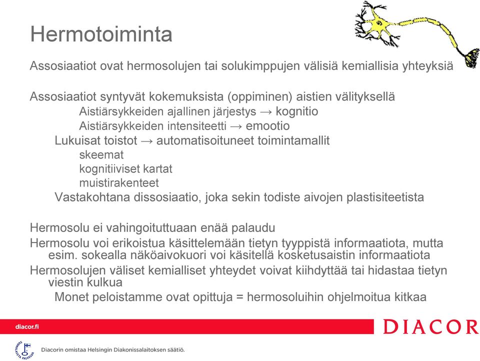 todiste aivojen plastisiteetista Hermosolu ei vahingoituttuaan enää palaudu Hermosolu voi erikoistua käsittelemään tietyn tyyppistä informaatiota, mutta esim.