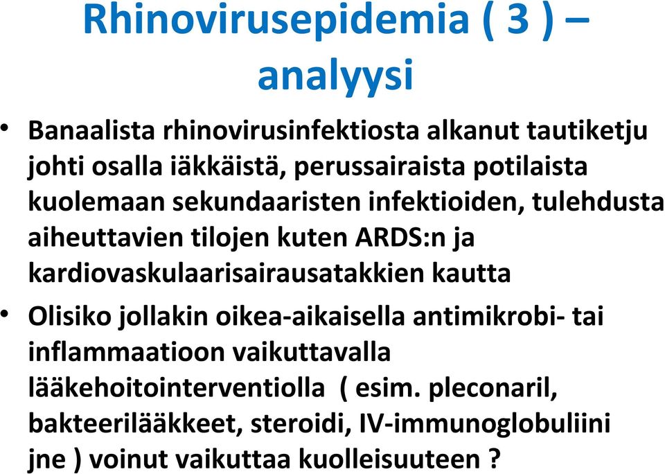 kardiovaskulaarisairausatakkien kautta Olisiko jollakin oikea aikaisella antimikrobi tai inflammaatioon vaikuttavalla